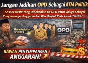 Jangan Jadikan OPD Sebagai ATM Politik: [SOSPER] DPRD Yang Dibebankan Ke OPD Patut Diduga Sebagai Penyimpangan Anggaran Dan Bisa Menjadi Pintu Masuk Tipikor