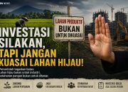 EDITORIAL : Investasi Bukan Lisensi Menguasai, Melainkan Mandat Menjaga