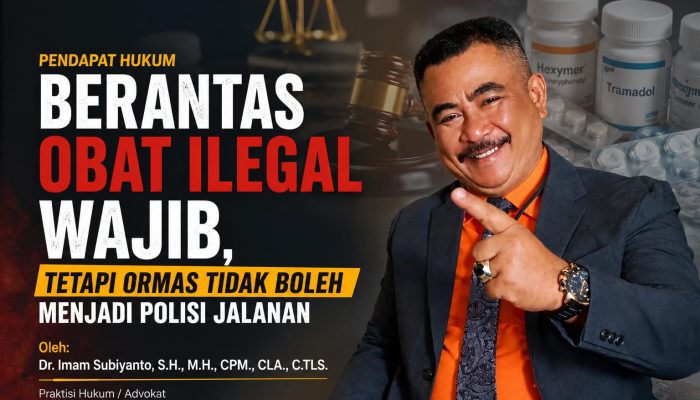 PENDAPAT HUKUM, Berantas Obat Ilegal Wajib, Tetapi Ormas Tidak Boleh Menjadi Polisi Jalanan
