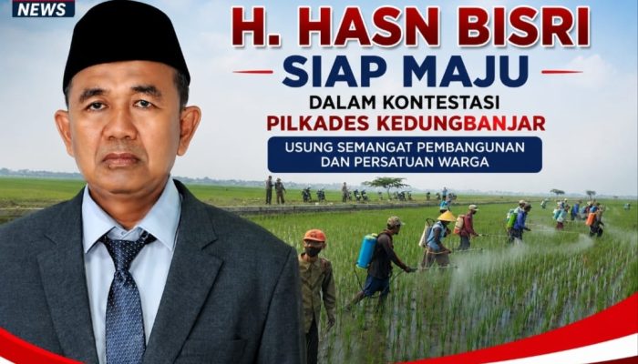 H. Hasn Bisri Siap Maju dalam Kontestasi Pilkades Kedungbanjar, Usung Semangat Pembangunan dan Persatuan Warga