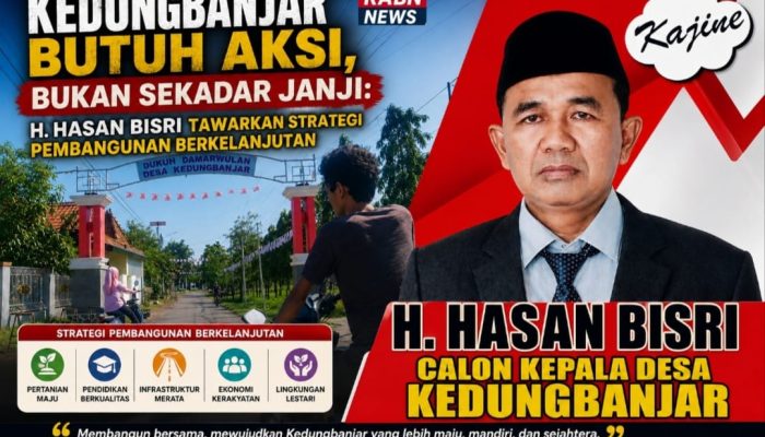 Kedungbanjar Butuh Aksi, Bukan Sekadar Janji: H. Hasan Bisri Tawarkan Strategi Pembangunan Berkelanjutan
