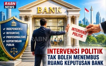 EDITORIAL: Intervensi Politik Tak Boleh Menembus Ruang Keputusan Bank