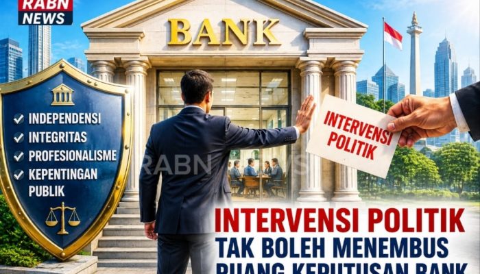 EDITORIAL: Intervensi Politik Tak Boleh Menembus Ruang Keputusan Bank