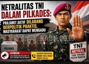 Netralitas TNI Dalam Pilkades: Prajurit Aktif Dilarang Berpolitik, Masyarakat Dapat Mengadu