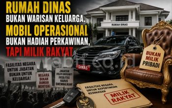 Rumah dinas bukan warisan keluarga – Mobil Operasional Bukan Hadiah Perkawinan,Tapi Milik Rakyat