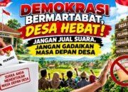 EDITORIAL | Demokrasi Bermartabat, Desa Hebat : Jangan Jual Suara, Jangan Gadaikan Masa Depan Desa